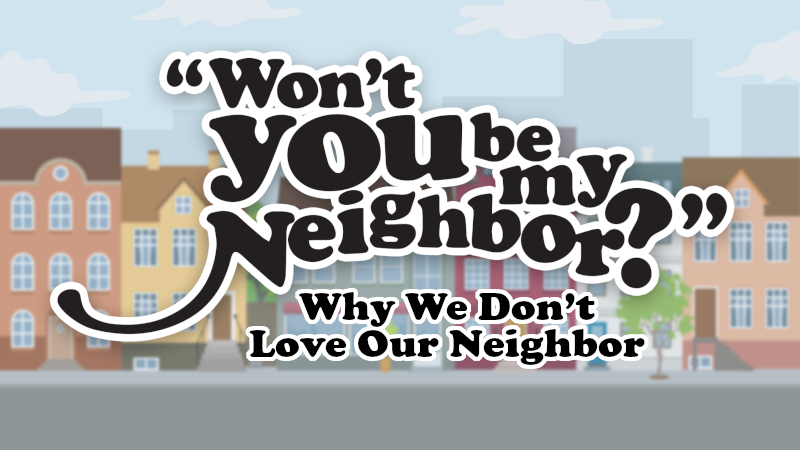 Why Don\'t We Love Our Neighbor