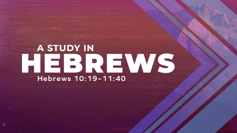 Hebrews 10:19-11:40
