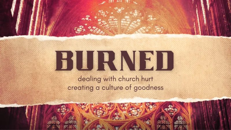 Burned: Dealing with Church Hurt